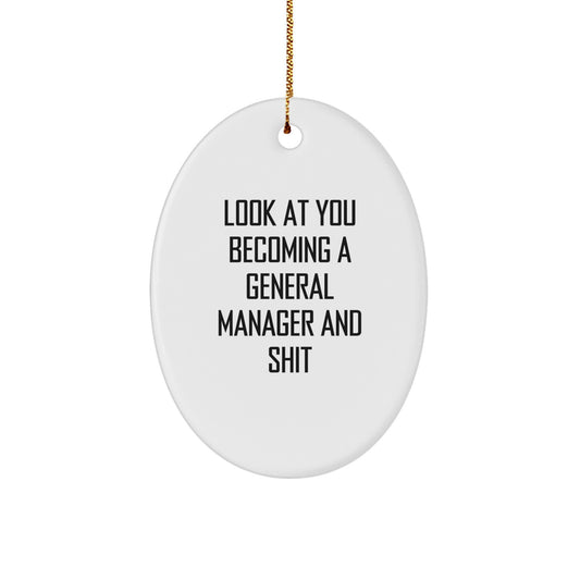 Gifts from Friends and Family for the Funny General Manager - Oval Christmas Ornament with 'Look At You Becoming A General Manager And Shit' Quote - Image 1