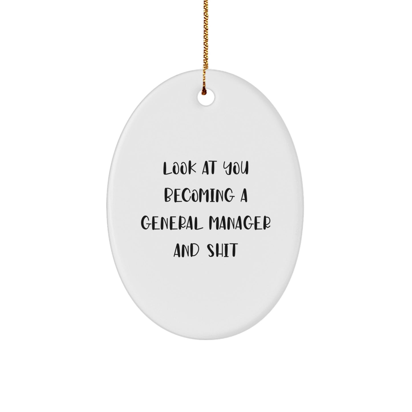 Funny General Manager Oval Ornament Gifts for Men from Coworkers - Look At You Becoming A General Manager And Shit Christmas Unique Gifts - Image 1