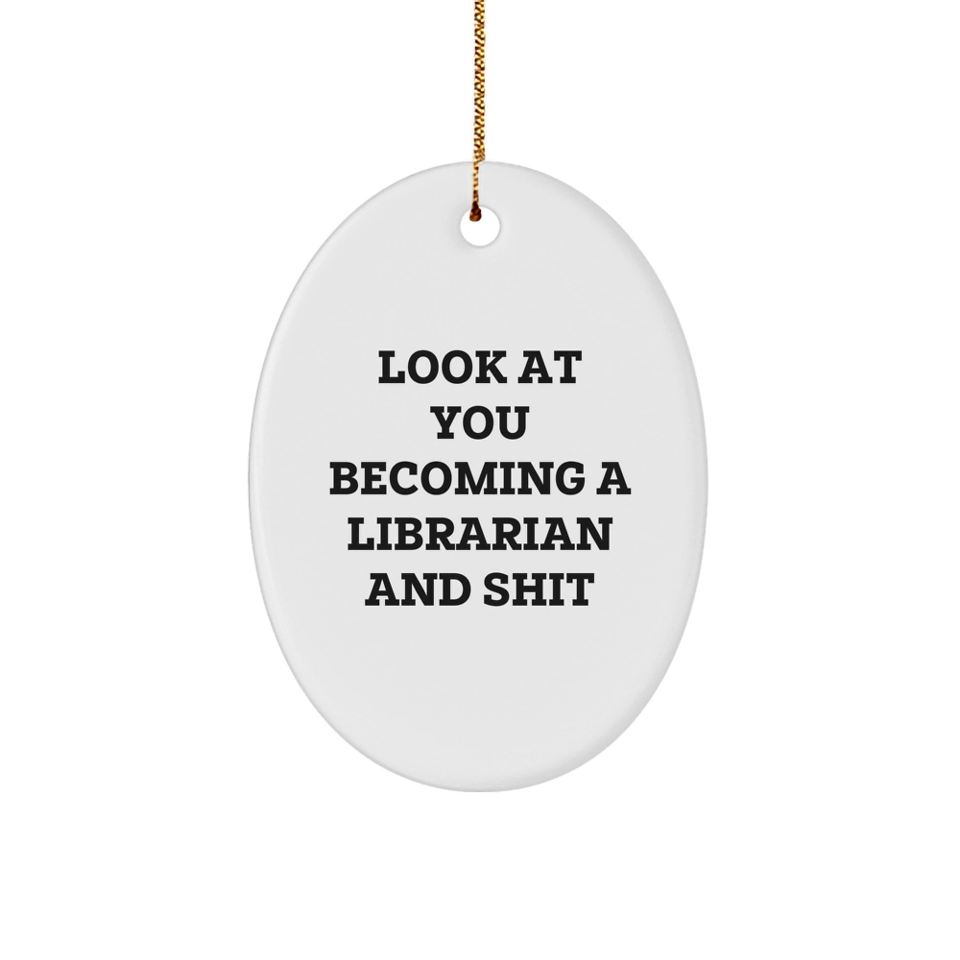 Funny Librarian Gifts for Christmas - Oval Ornament with 'Look At You Becoming A Librarian And Shit' Quote - Unique Present for Librarian Friends and Family - Image 1