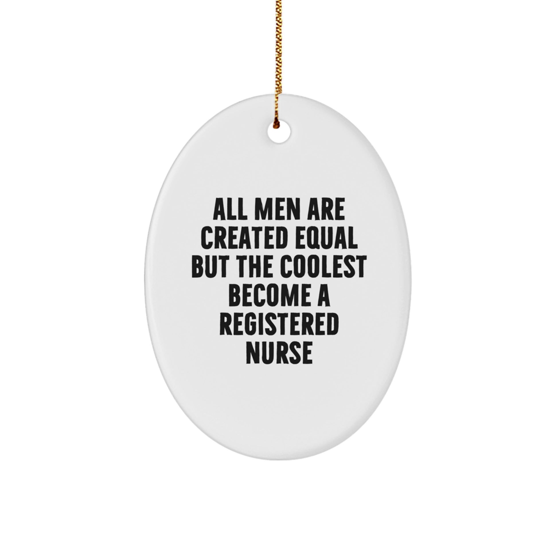 Funny Registered Nurse Gifts from Friends, Oval Ornament, Christmas Unique Decorations, Men Become Nurses Quote - Image 1