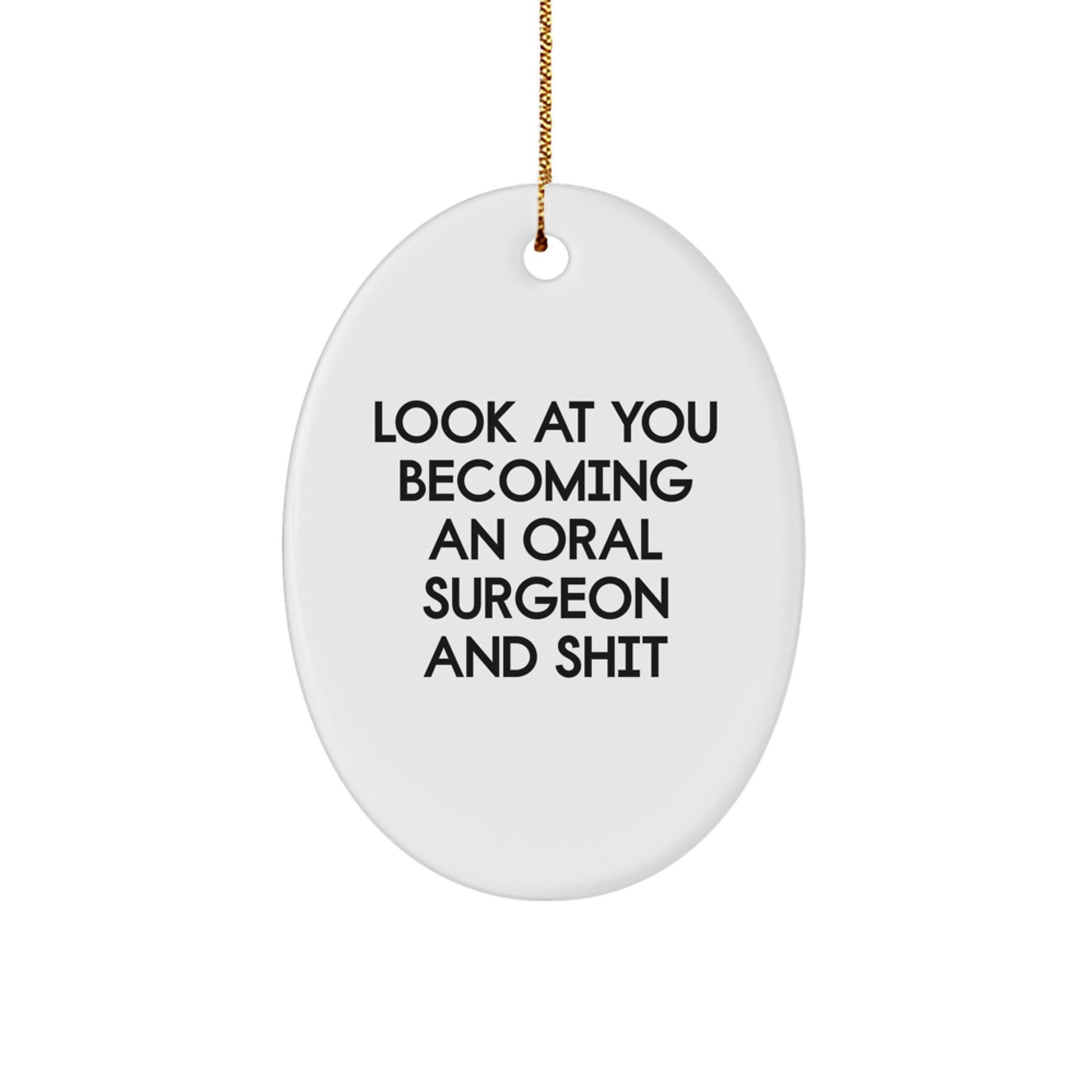 Funny Oral Surgeon Oval Ornament, Gifts from Friends for Oral Surgeon, Christmas Unique Decorations, Look At You Becoming An Oral Surgeon And Shit - Image 1