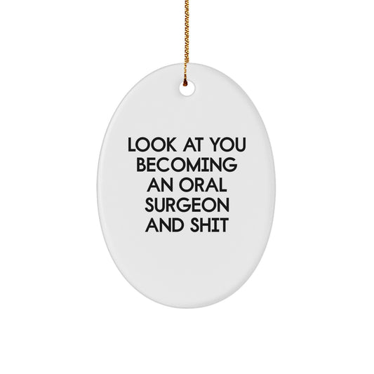 Funny Oral Surgeon Oval Ornament, Gifts from Friends for Oral Surgeon, Christmas Unique Decorations, Look At You Becoming An Oral Surgeon And Shit - Image 1