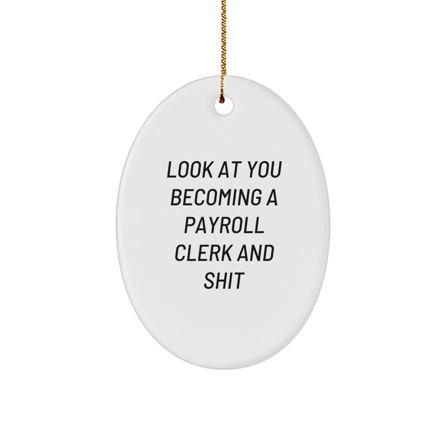 Funny Payroll Clerk Gifts for Men, Unique Oval Ornament with 'Look At You Becoming A Payroll Clerk And Shit' Motivation, Christmas Unique Gifts from Friends - Image 1