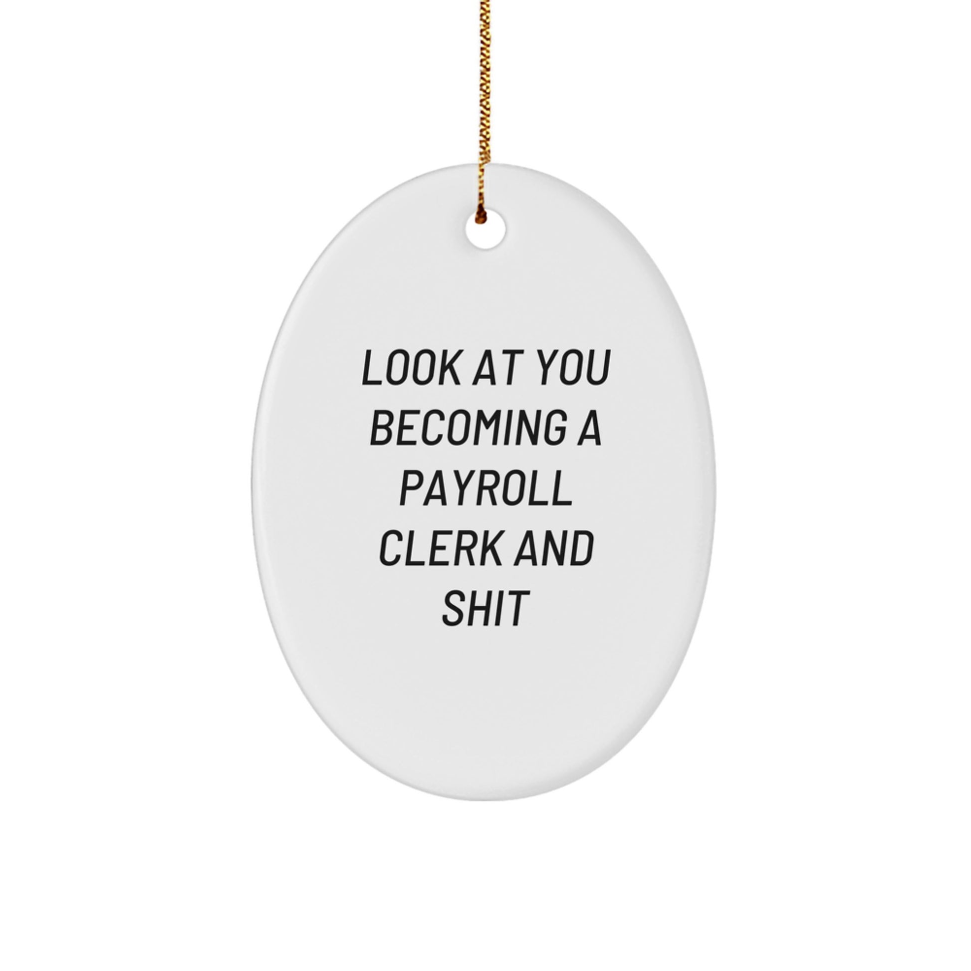 Funny Payroll Clerk Gifts for Men, Unique Oval Ornament with 'Look At You Becoming A Payroll Clerk And Shit' Motivation, Christmas Unique Gifts from Friends - Image 1