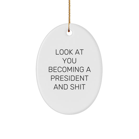 Funny President Oval Ornament Gifts from Friends, Unique Christmas Unique Gifts for the President in Your Life, Becoming A President and Shit Quote - Image 1