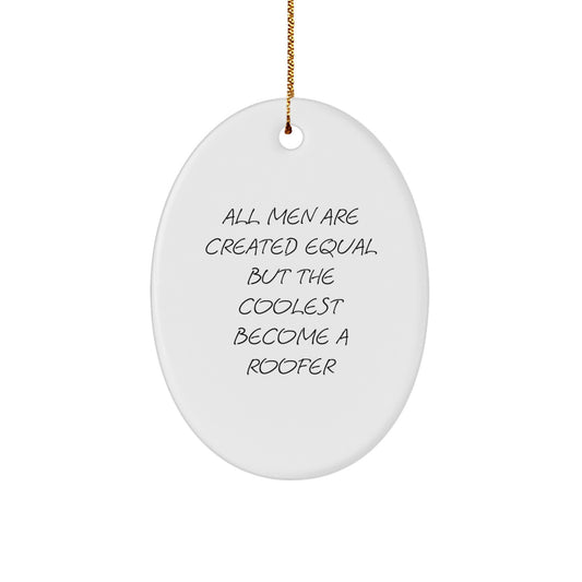 Funny Roofer Gifts for Men, Oval Decorations for Christmas Holiday, Inspirational Quote 'All Men Are Created Equal But The Coolest Become A Roofer' - Image 1