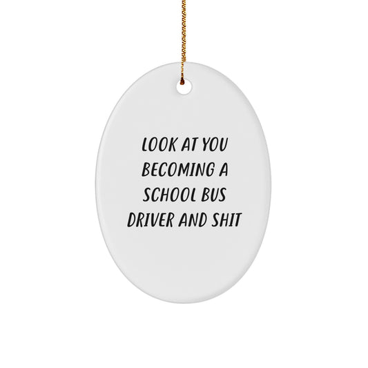 Funny School Bus Driver Gifts for Men from Friends - Oval Ornament Look At You Becoming A School Bus Driver And Shit - White Oval Christmas Unique - Image 1