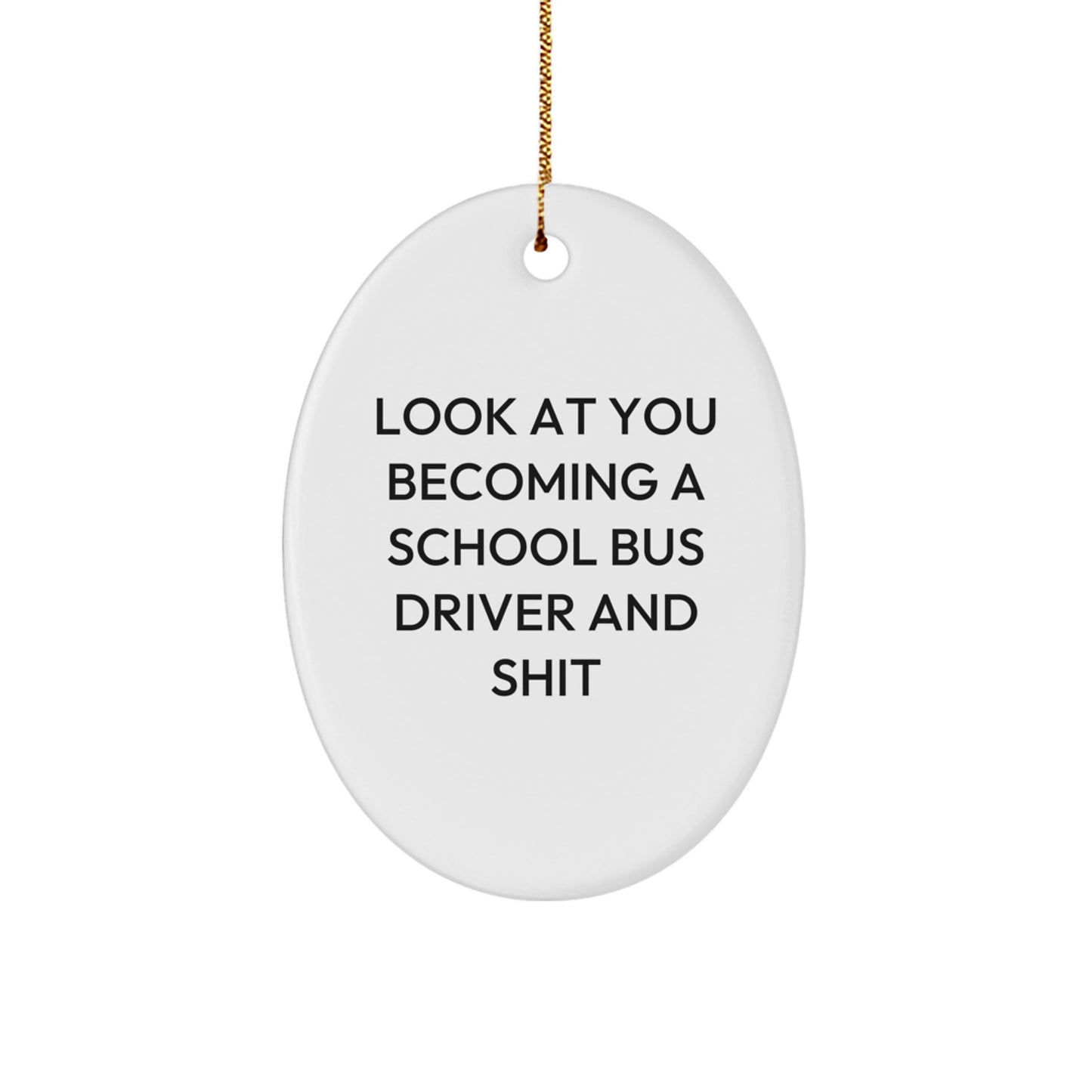 Funny School Bus Driver Gifts from Friends, Oval Ornament for Men, Christmas Unique Decorations, 'Look At You Becoming A School Bus Driver And Shit' Oval Figurine - Image 1