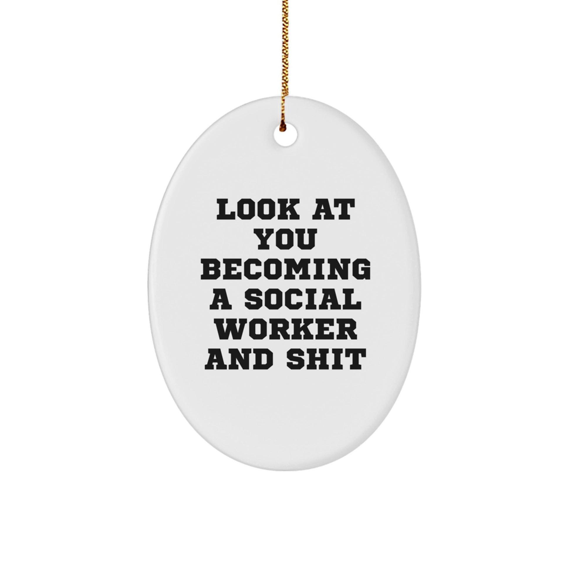Funny Social Worker Gifts, Oval Ornament, 'Look At You Becoming A Social Worker And Shit' Christmas Unique Gifts from Men, Women, Family to Social Workers, Coworkers, Friends - Image 1