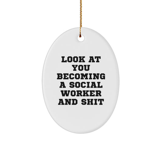 Funny Social Worker Gifts, Oval Ornament, 'Look At You Becoming A Social Worker And Shit' Christmas Unique Gifts from Men, Women, Family to Social Workers, Coworkers, Friends - Image 1