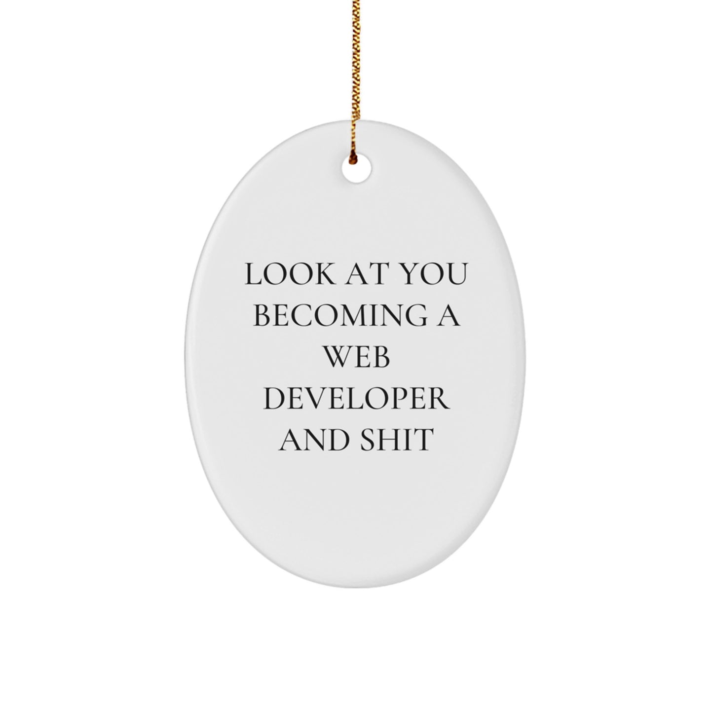 Funny Web Developer Oval Ornament Gifts from Friends for Christmas Unique Decorations - 'Look At You Becoming A Web Developer And Shit' - Oval Shaped Home Decor - Image 1