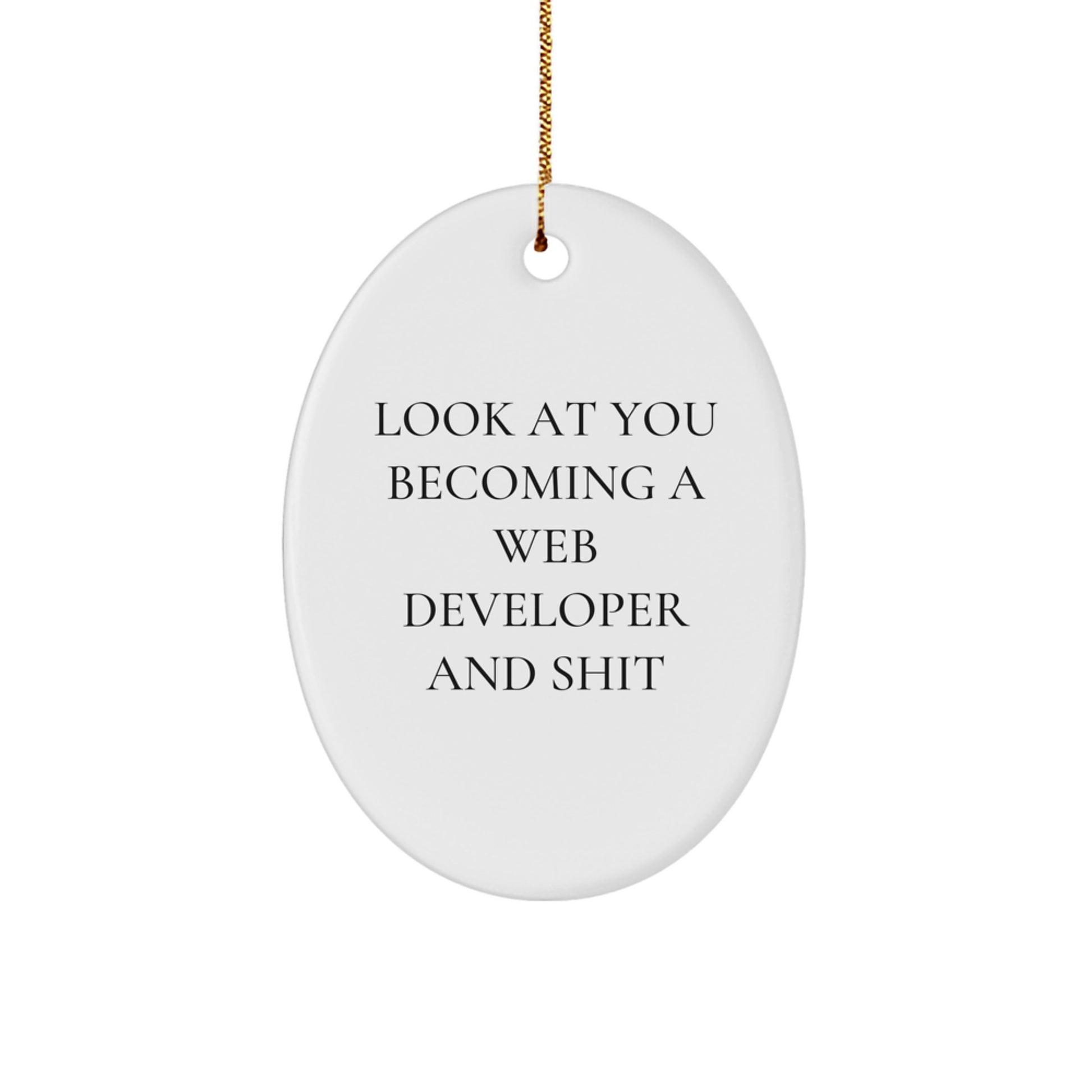 Funny Web Developer Oval Ornament Gifts from Friends for Christmas Unique Decorations - 'Look At You Becoming A Web Developer And Shit' - Oval Shaped Home Decor - Image 1