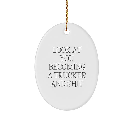 Funny Trucker Christmas Unique Gifts for Men Friends Family - Oval Ornament, 'Look At You Becoming A Trucker And Shit', Gifts from Friends for Trucker - Image 1