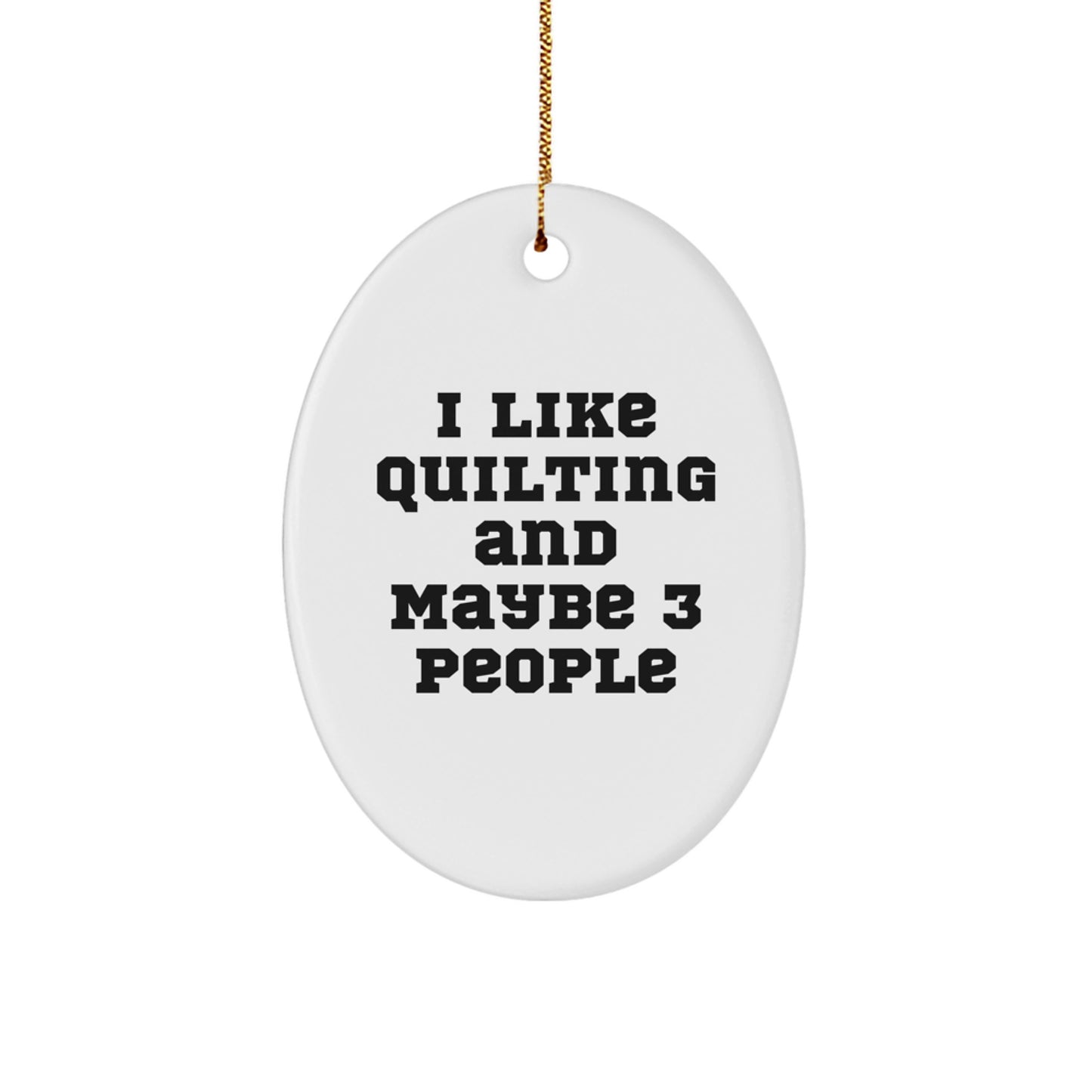 Quilting Lover's Christmas Unique Gift Idea - Oval Ornament for Friends and Family - I 'Like Quilting And Maybe 3 People' Quirky Quilting Decoration - Image 1