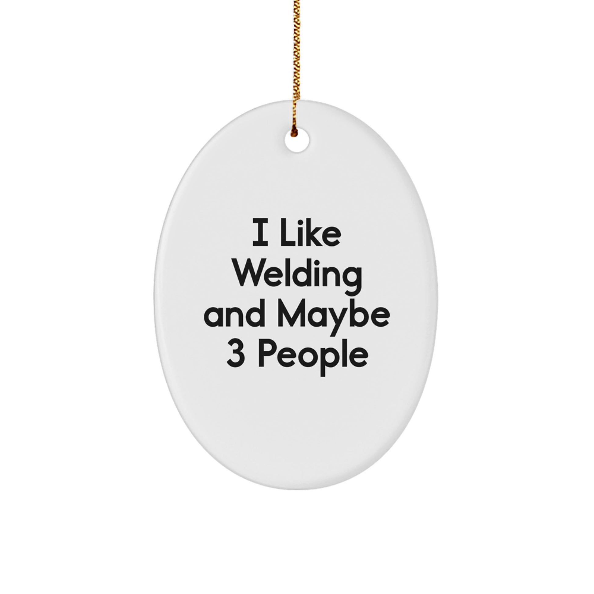 Funny Welding Oval Ornament Gifts from Friends for Men, I Like Welding And Maybe 3 People, Unique Christmas Unique Gifts - Image 1
