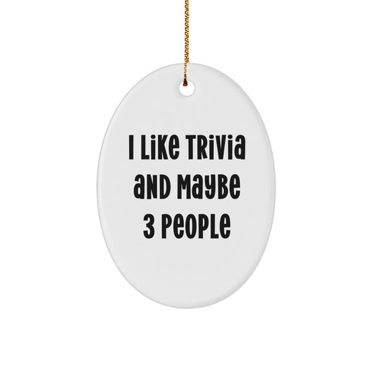 Trivia Lover's Gift for Friends, I Like Trivia And Maybe 3 People Oval Ornament, Fun Christmas Unique Gifts from Family - Image 1