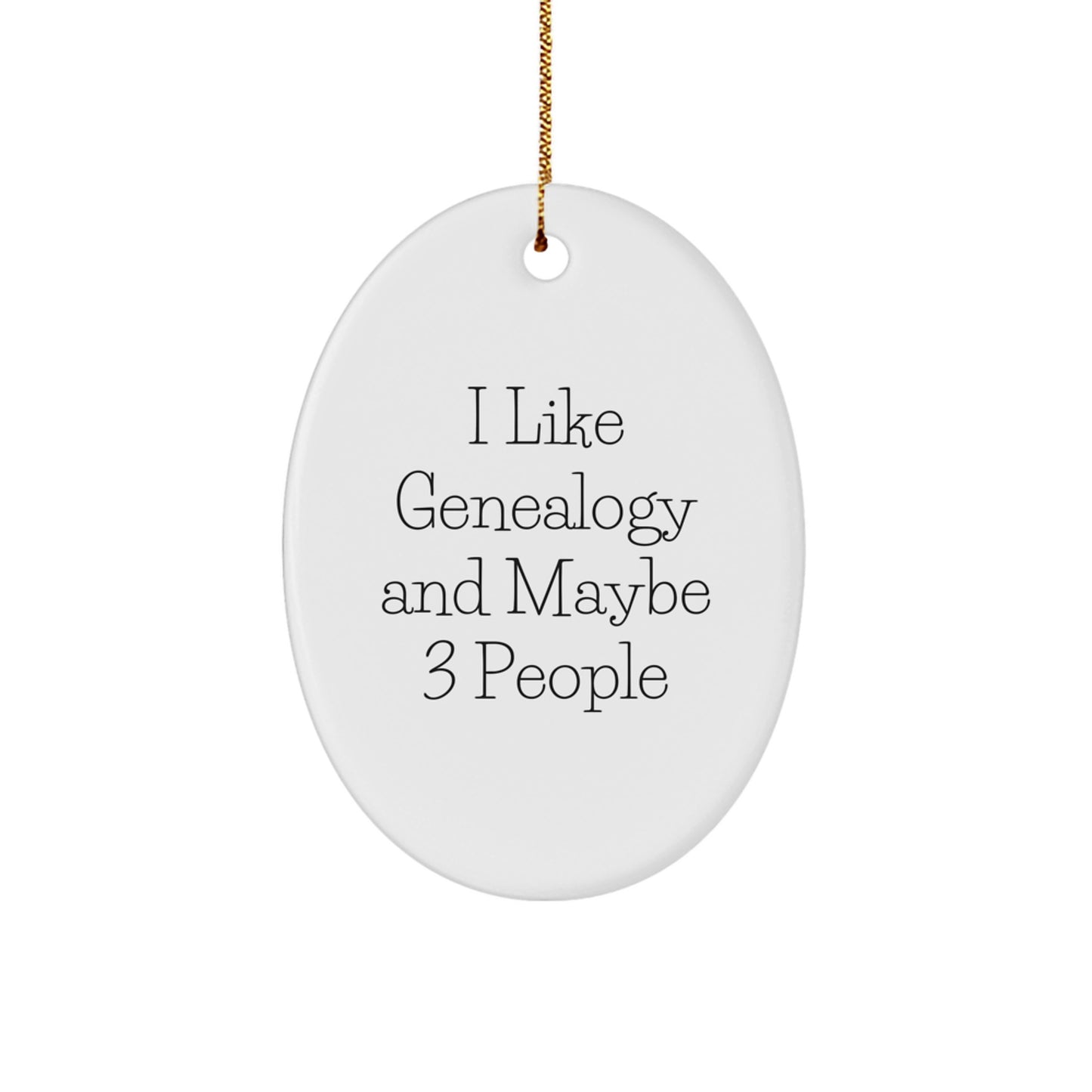Genealogy Christmas Unique Gift for Friends, Oval Ornament with 'I Like Genealogy And Maybe 3 People', Handmade White Oval Shaped MDF Decorative Hanging - Image 1
