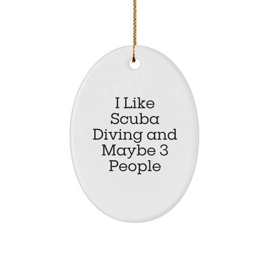Scuba Diving Oval Ornament Gifts from Friends and Family for Christmas - Funny Scuba Diving Decorations, I Like Scuba Diving And Maybe 3 People - Image 1