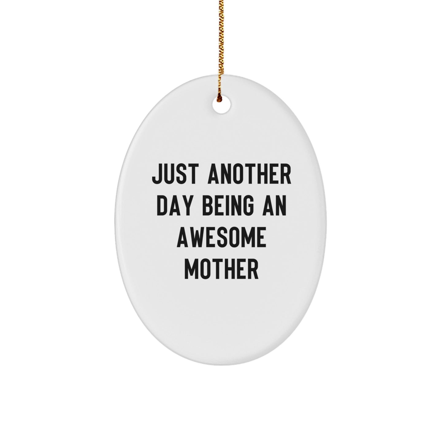 Funny Mother Gifts - Oval Ornament with Just Another Day Being An Awesome Mother Quote, Gifts from Family to Mother for Christmas - Image 1