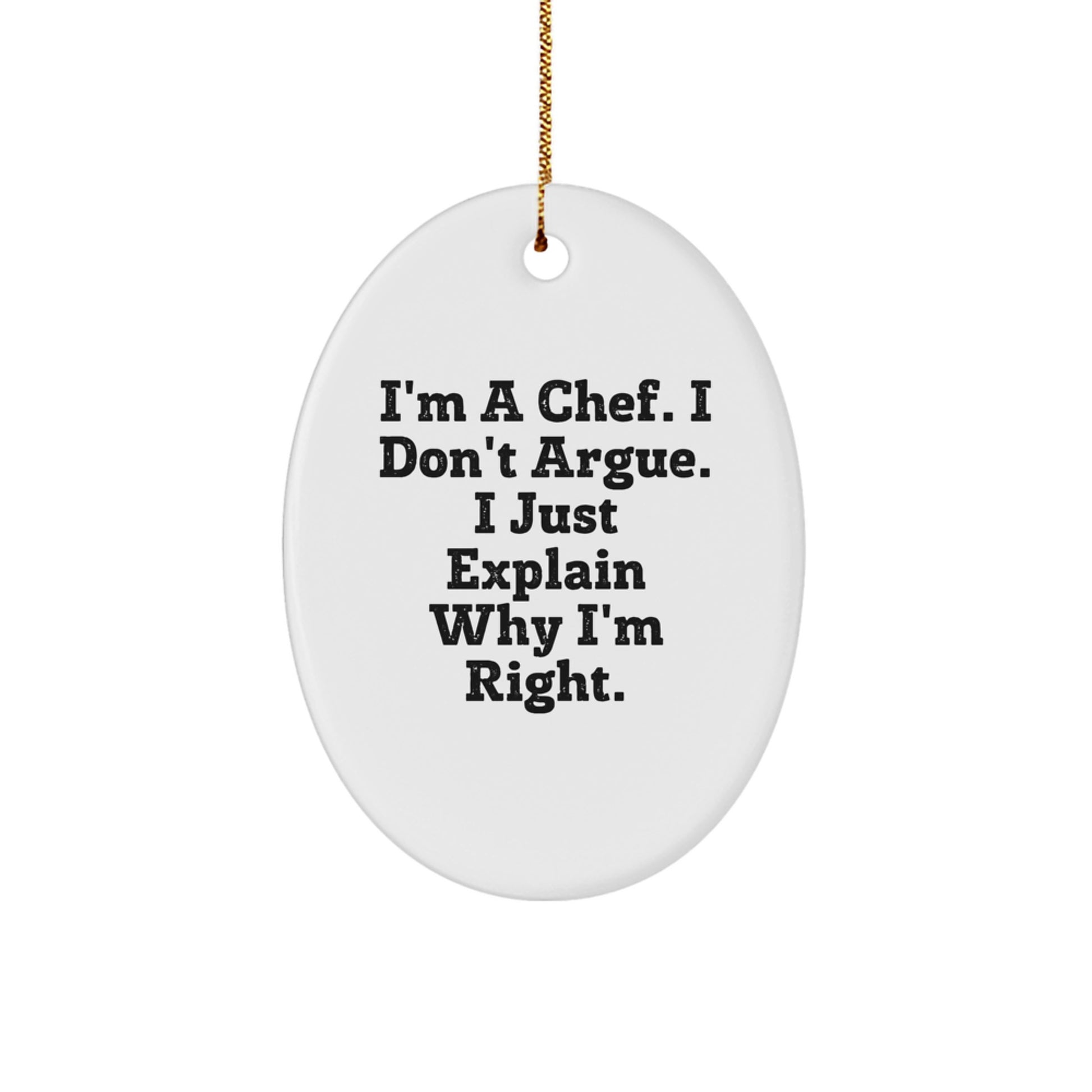 Funny Chef Oval Ornament, Christmas Unique Gifts for Men, Women, Friends, Family - I'm A Chef. I Don't Argue. I Just Explain Why I'm Right. - Image 1