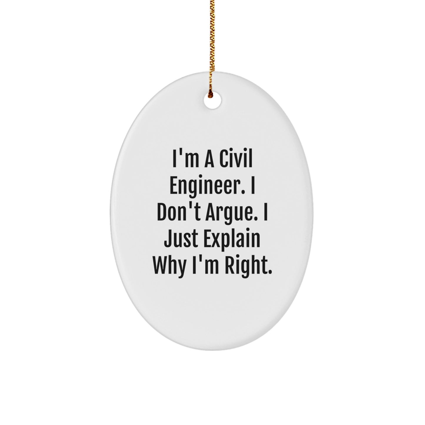 Civil Engineer Oval Ornament, Funny Gift for Him, Unique Christmas Decoration, 'I Don't Argue, I Just Explain Why I'm Right' Quote, Beautiful Oval Shaped White MDF with Gold Cord - Image 1