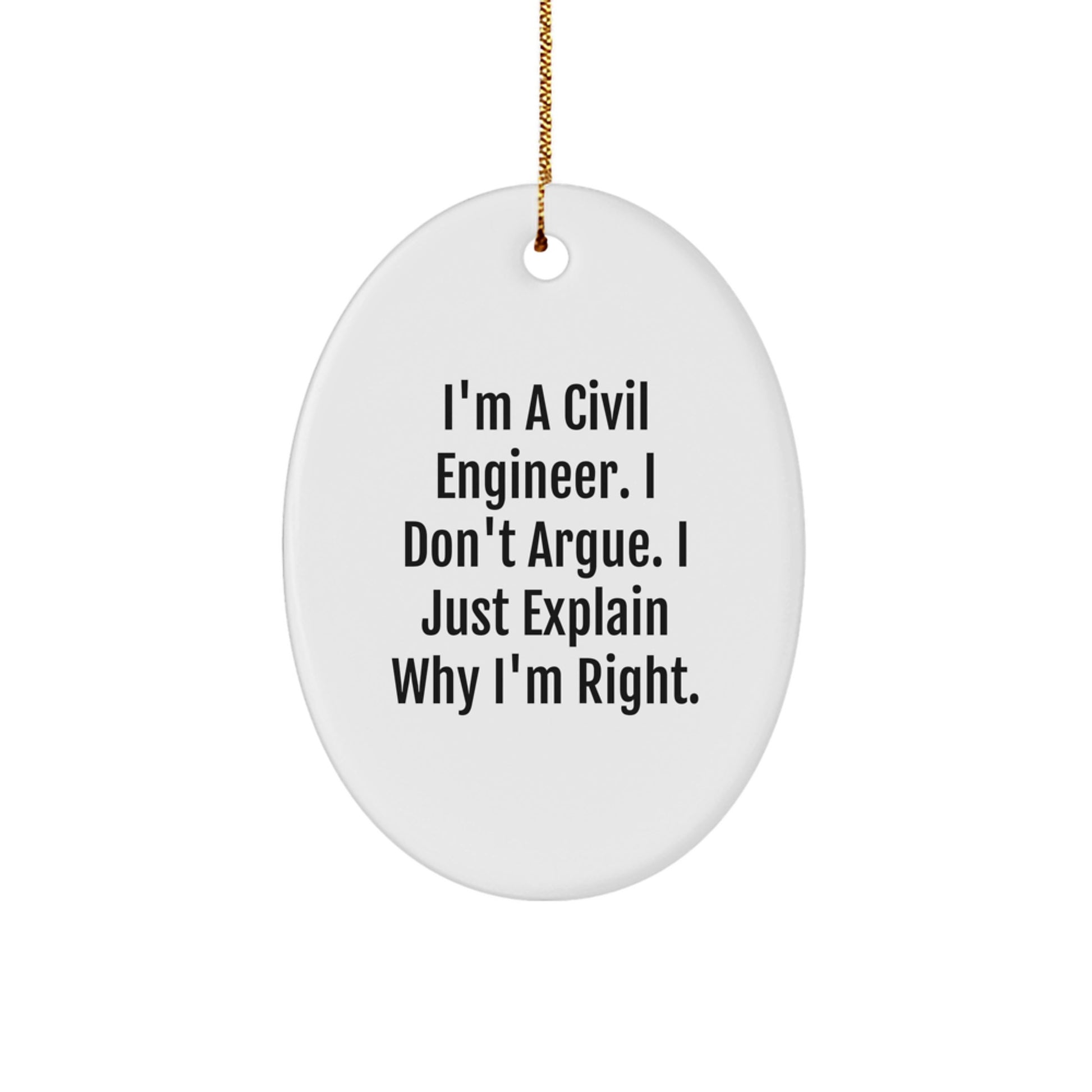 Civil Engineer Oval Ornament, Funny Gift for Him, Unique Christmas Decoration, 'I Don't Argue, I Just Explain Why I'm Right' Quote, Beautiful Oval Shaped White MDF with Gold Cord - Image 1