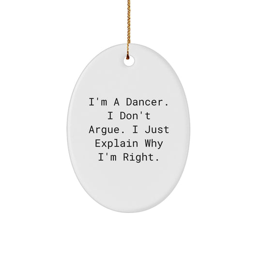 Funny Dancer Gifts from Friends, Unique Oval Ornament for Dancer Men, Women, and Family - 'I'm A Dancer. I Don't Argue. I Just Explain Why I'm Right.' - Image 1