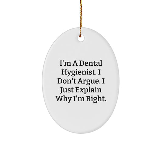 Funny Christmas Unique Gifts from Friends for Dental Hygienist Oval Ornament with I'm A Dental Hygienist. I Don't Argue. I Just Explain Why I'm Right. - Image 1