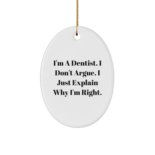 Funny Dentist Gift for Men, Oval Ornament, I'm A Dentist. I Don't Argue. I Just Explain Why I'm Right. Christmas Unique Gifts from Friends - Image 1