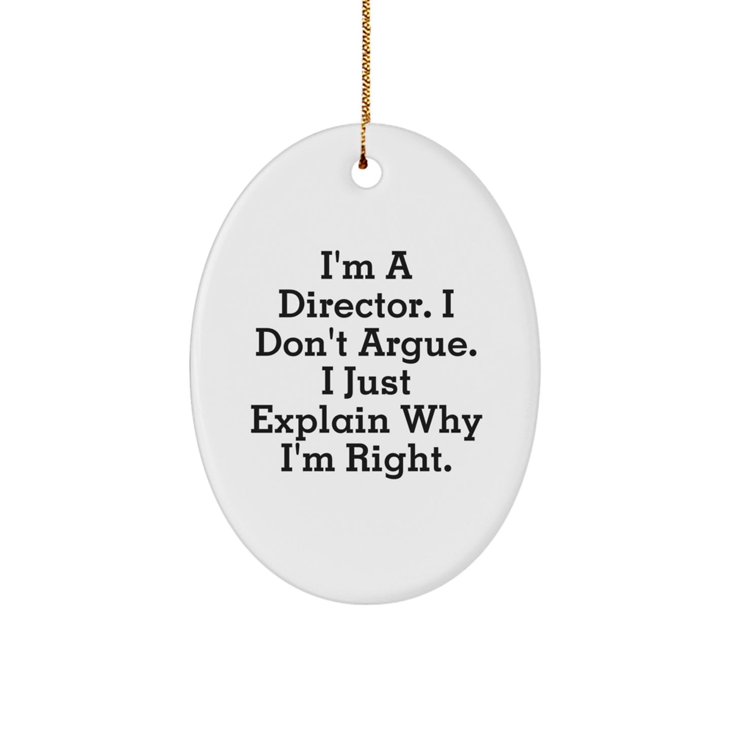 Funny Director Gifts, Oval Ornament, 'I'm A Director. I Don't Argue. I Just Explain Why I'm Right.' - Gifts from Family to Director for Christmas - Image 1