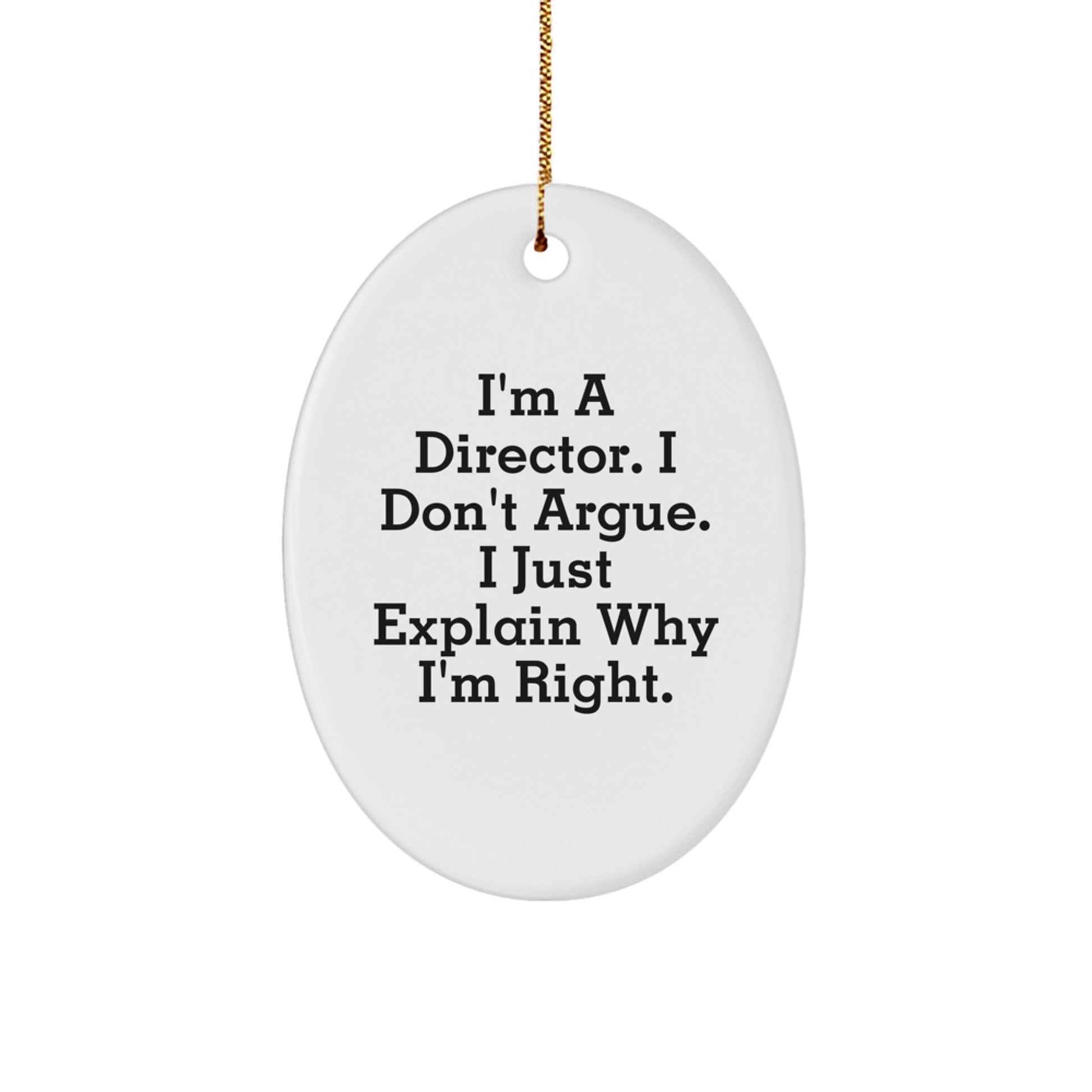 Funny Director Gifts, Oval Ornament, 'I'm A Director. I Don't Argue. I Just Explain Why I'm Right.' - Gifts from Family to Director for Christmas - Image 1