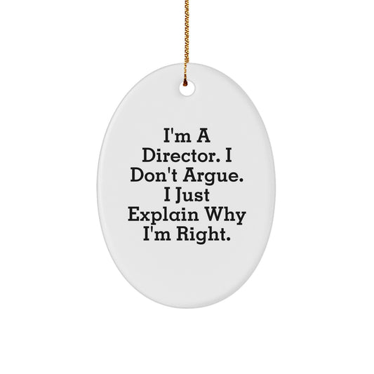 Funny Director Gifts, Oval Ornament, 'I'm A Director. I Don't Argue. I Just Explain Why I'm Right.' - Gifts from Family to Director for Christmas - Image 1