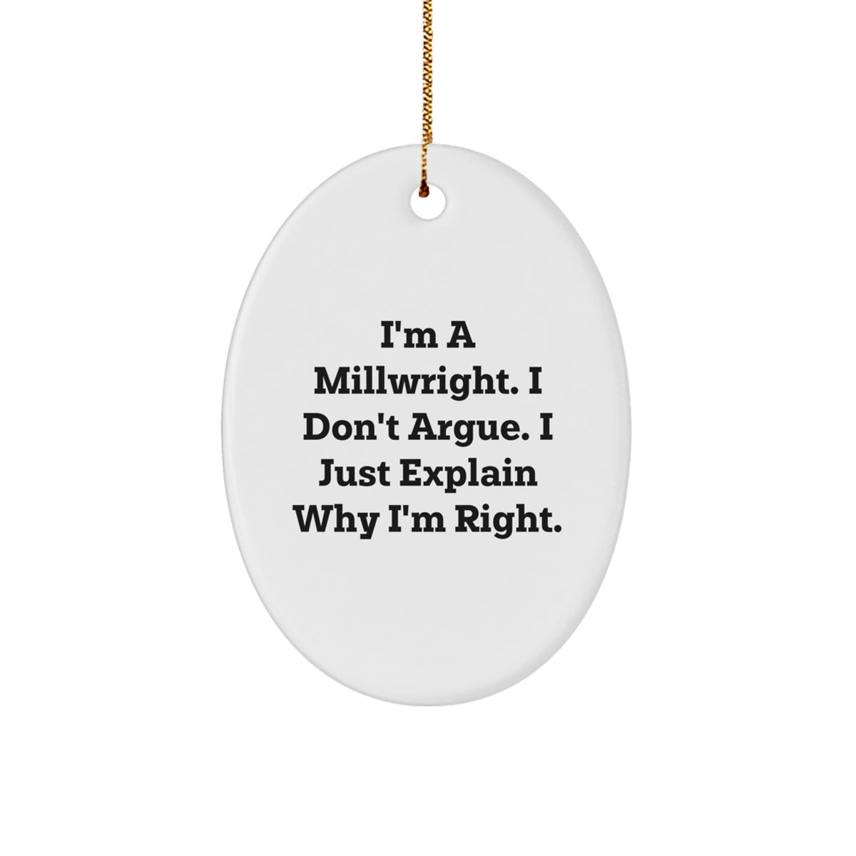 Funny Millwright Gifts for Husband from Wife, Oval Ornament, I'm a Millwright I Don't Argue I Just Explain Why I'm Right Christmas Unique Gifts - Image 1