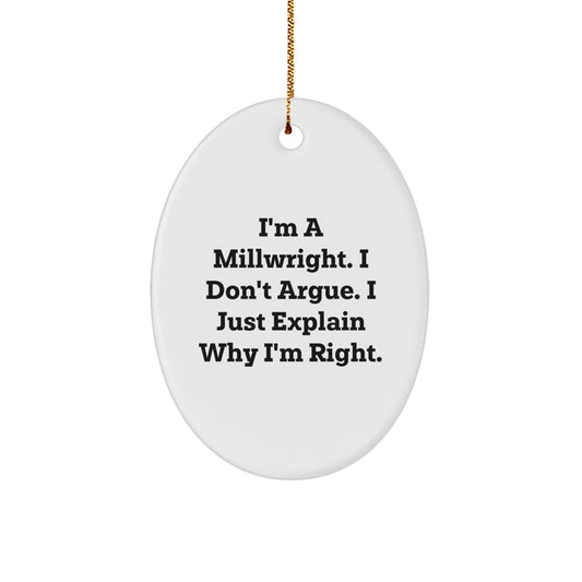 Funny Millwright Gifts for Husband from Wife, Oval Ornament, I'm a Millwright I Don't Argue I Just Explain Why I'm Right Christmas Unique Gifts - Image 1