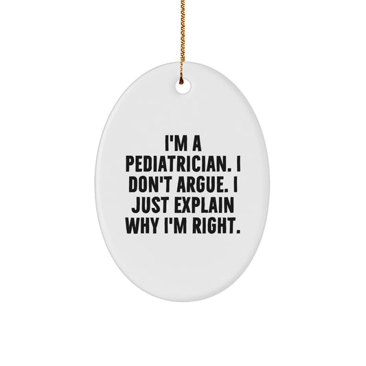 Funny Gifts from Family for Pediatrician Oval Ornament I'm A Pediatrician Right Christmas Unique Gifts - Image 1