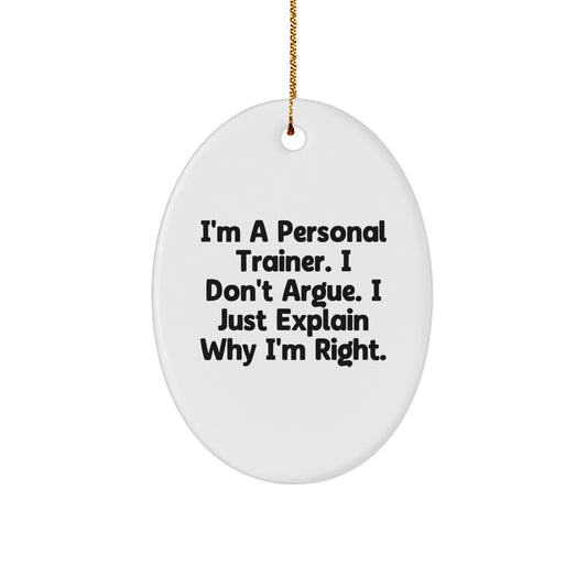 Funny Personal Trainer Gifts for Men and Women, Oval Ornament, I'm Right Gifts from Friends and Family, Christmas Unique Gifts - Image 1