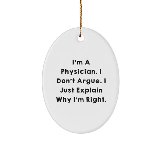 Funny Physician Gifts for Men, Oval Ornament with I'm A Physician. I Don't Argue. I Just Explain Why I'm Right. Quote, Christmas Unique Gifts from Family - Image 1