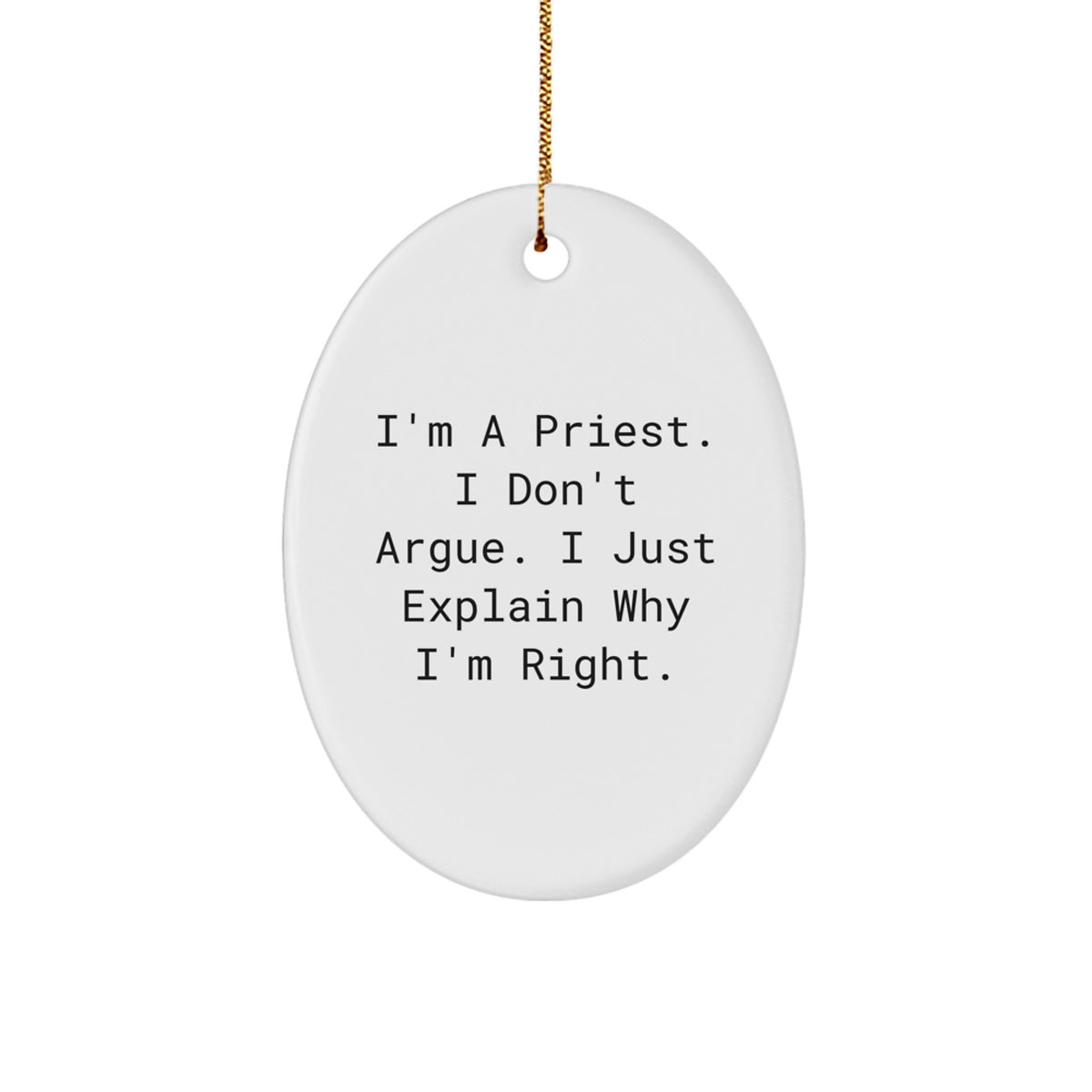 Funny Priest Gifts for Men, Oval Ornament with Inspirational Quote - 'I'm A Priest. I Don't Argue. I Just Explain Why I'm Right.' - Christmas Unique Gifts from Men - Image 1