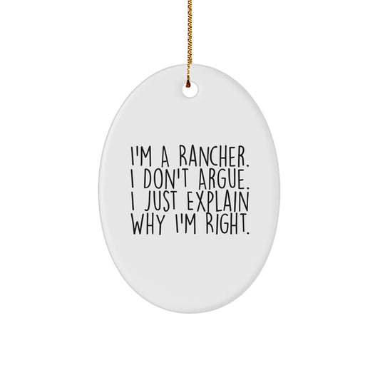 Funny Rancher Gifts from Friends for Men - Christmas Unique Oval Ornament with I'm A Rancher I Don't Argue I Just Explain Why I'm Right. - Image 1