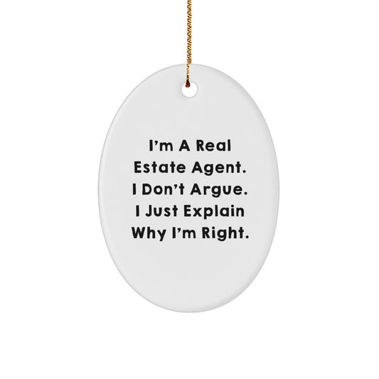 Funny Real Estate Agent Gifts from Friends for Christmas - Oval Ornament with Inspirational Quote - 'I Don't Argue. I Just Explain Why I'm Right.' - Image 1