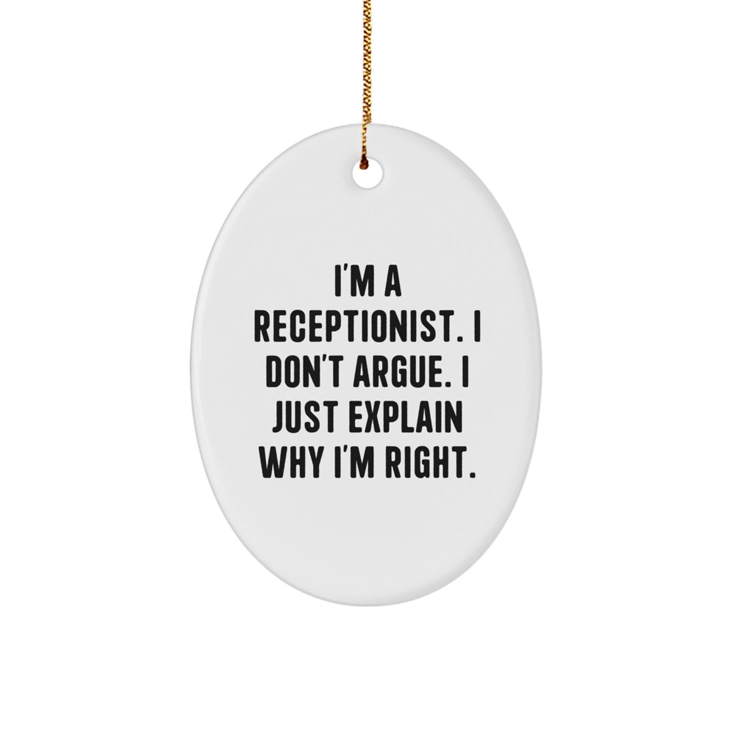 Funny Gift for Receptionist, Oval Ornament with 'I'm A Receptionist. I Don't Argue. I Just Explain Why I'm Right.' Quote, Christmas Unique Receptionist Gifts for Coworkers, Family - Image 1