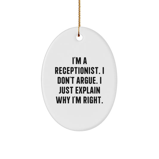 Funny Gift for Receptionist, Oval Ornament with 'I'm A Receptionist. I Don't Argue. I Just Explain Why I'm Right.' Quote, Christmas Unique Receptionist Gifts for Coworkers, Family - Image 1
