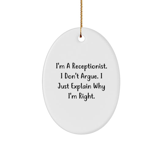 Funny Receptionist Gifts for Women - Oval Ornament, I'm A Receptionist. I Don't Argue, Gifts from Friends, Christmas Unique Gifts - Image 1