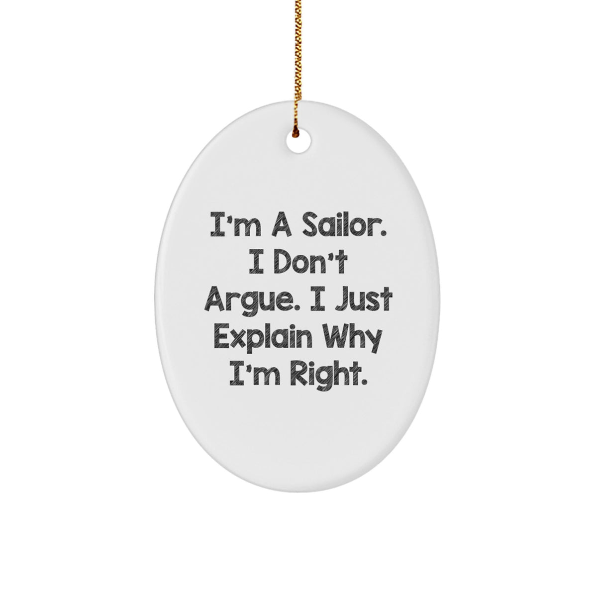 Funny Sailor Christmas Unique Gifts from Friends for Men Oval Ornament Decorations, I'm A Sailor. I Don't Argue. I Just Explain Why I'm Right. - Image 1