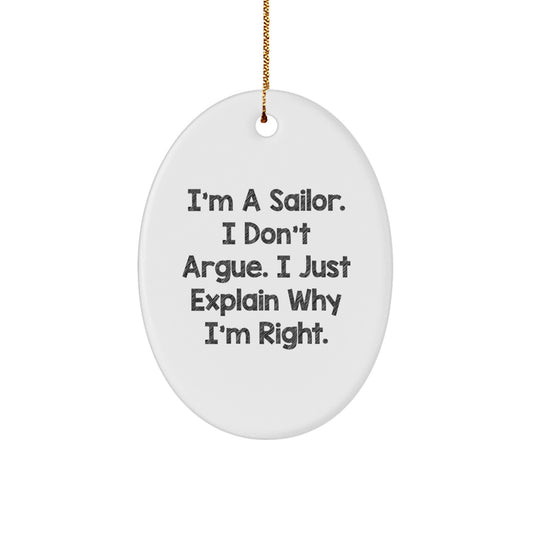 Funny Sailor Christmas Unique Gifts from Friends for Men Oval Ornament Decorations, I'm A Sailor. I Don't Argue. I Just Explain Why I'm Right. - Image 1