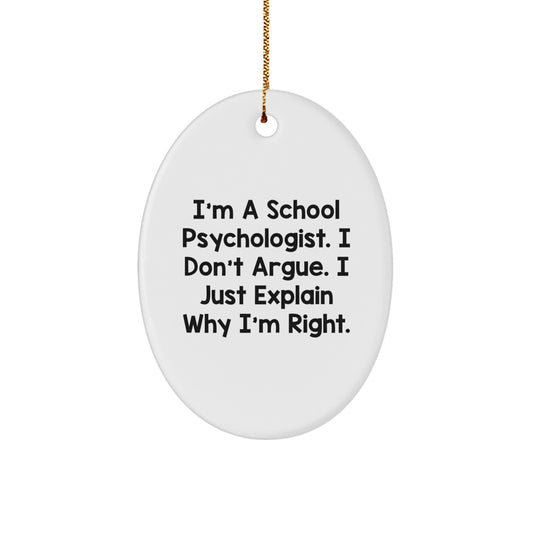 School Psychologist Gifts from Friends, Funny Oval Ornament I'm Right, Christmas Unique Gifts for School Psychologists - Image 1