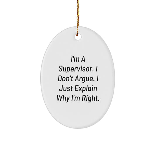 Funny Supervisor Gifts for Men, 'I'm A Supervisor. I Don't Argue. I Just Explain Why I'm Right.' Oval Ornament, White Oval Shaped Christmas Unique Gifts from Friends - Image 1