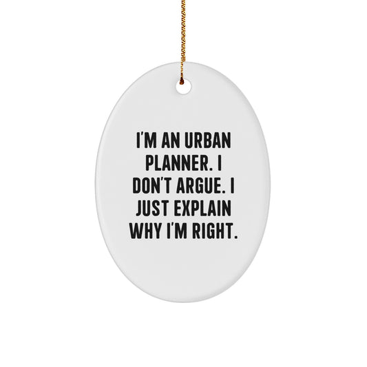 Urban Planner Oval Ornament Gift for Coworkers – Explain Why I'm Right - Image 1