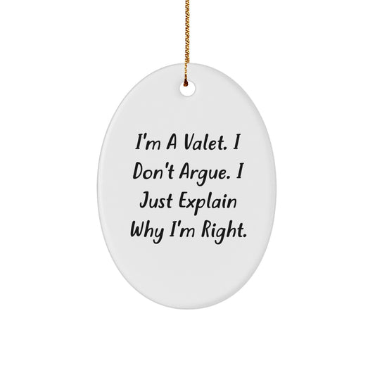 Funny Valet Gifts for Him, Oval Ornament with 'I'm A Valet. I Don't Argue. I Just Explain Why I'm Right.' Quote, White, Christmas Unique Gifts from Family - Image 1