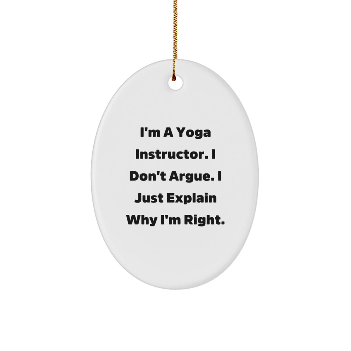 Yoga Instructor Oval Christmas Ornament for Him Gift – I Don't Argue - Image 1
